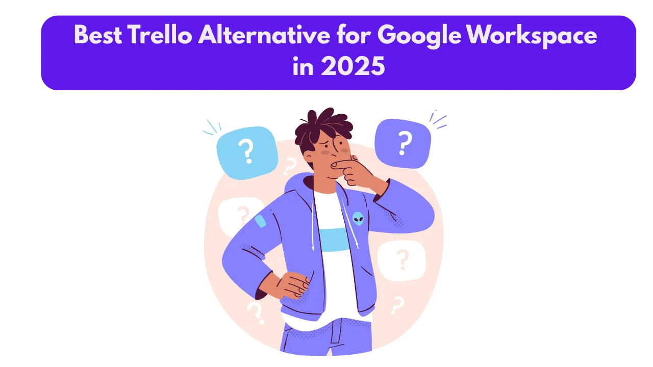 Best Trello Alternative for Google Workspace in 2025